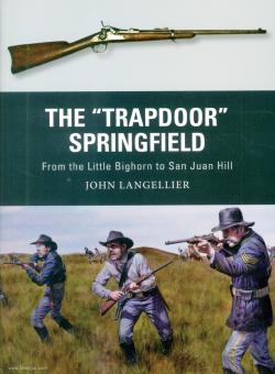 Langellier, John/Noon, Steve (Illustr.)/Gilliland, Alan (Illustr.): The "Trapdoor" Springfield. From the Little Big Horn to San Juan Hill 