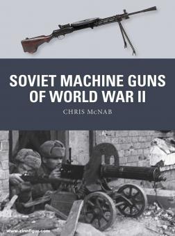 McNash, Chris/Noon, Steve (Illustr.)/Gilliland, Alan (Illustr.): Soviet Machine Guns of World war II 