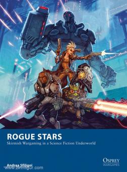 Sfiligoi, A.: Rogue Stars. Skirmish Wargaming Rules in a Science Fiction Underworld 