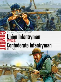 Field, R./Dennis, P. (Illustr.): Union versus Confederate Infantryman. Eastern Theater 1861-65 