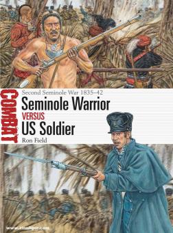 Field, Ron/Hook, Adam (Illustr.): Seminole Warrior vs US Soldier: Second Seminole War 1835-42 