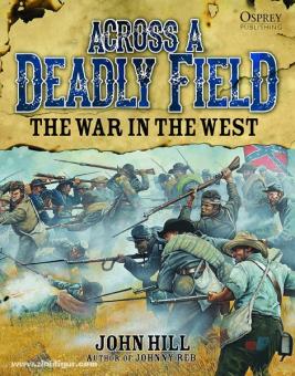Hill, J.: Across a Deadly Field. The War in the West 