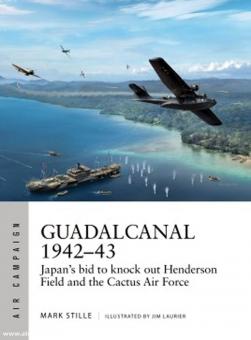 Stille, Mark/Laurier, Jim (Illustr.): Guadalcanal 1942-43. Japan's Bid to Knock Out Henderson Field and the Cactus Air Force 