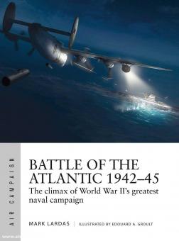 Lardas, Mark/Groult, Edouard A. (Illustr.): Battle of the Atlantic 1942-45. The climax of World War II’s greatest naval campaign 