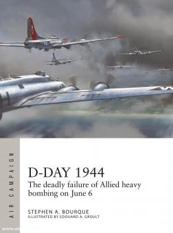 Bourque, Stephen/Groult, Edouard A. (Illustr.): D-Day 1944. The deadly failure of Allied heavy bombing on June 6 