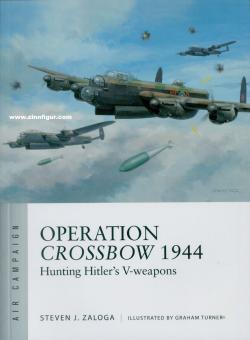 Zaloga, Stephen J./Turner, Graham (Illustr.): Operation Crossbow 1944. Hunting Hitler's V-Weapons 