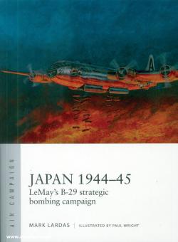 Lardas, Mark/Wright, Paul: Japan 1944-45. Le May's B-29 strategic bombing campaign 