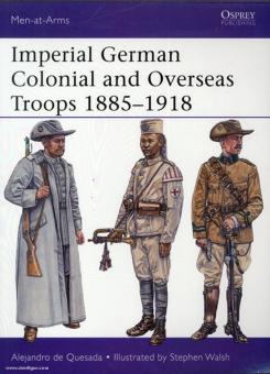 Quesada, A. de/Dale, C./Walsh, S. (Illustr.): Imperial German Colonial and Overseas Troops 1885-1918 