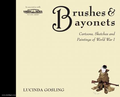 Gosling, L.: Brushes & Bayonets. Cartoons, Sketches and Paintings of World War I 
