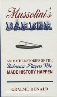 Donald, G.: Mussolini's Barber and other Stories of the unknown Players who made History happen 
