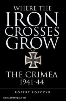 Forczyk, R.: Where the Iron Crosses grow. The Crimea 1941-44 