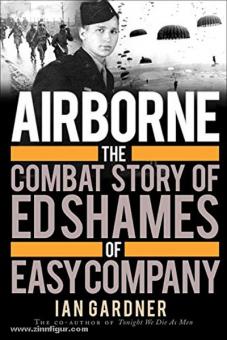 Gardner, I.: Airborne. The Combat Story of Ed Shames of Easy Company 