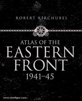 Kirchubel, R.: Atlas of the Eastern Front 1941-1945 