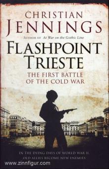 Jennings, C.: Flashpoint Trieste. The first Battle of the Cold War 
