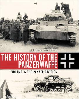 Anderson, Thomas: The History of the Panzerwaffe. Volume 3: The Panzer Divisions 