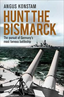 Konstam, Angus: Hunt the Bismarck. The pursuit of Germany's most famous battleship 