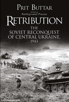 Buttar, Prit: Retribution. The Soviet Reconquest of Central
Ukraine, 1943 