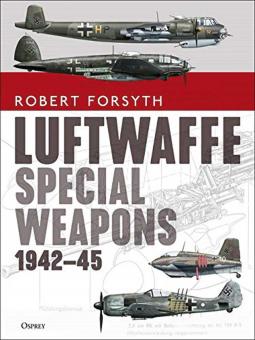 Forsyth, Robert: Luftwaffe Special Weapons 1942-45 