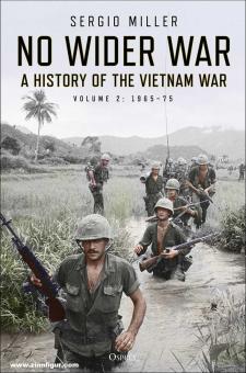 Miller, Sergio: No Wider War. A History of the Vietnam War. Band 2: A History of the Vietnam War 1965-75 