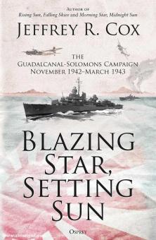 Cox, Jeffrey: Blazing Star, Setting Sun. The Conclusion of the Guadalcanal-Solomons Naval Campaign of World War II 