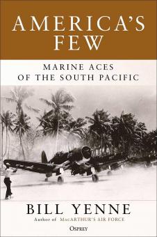 Yenne, Bill : America's Few. Aces of the South Pacific 