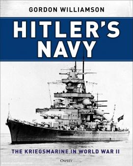 Williamson, Gordon: Hitler's Navy. The Kriegsmarine in World War II 
