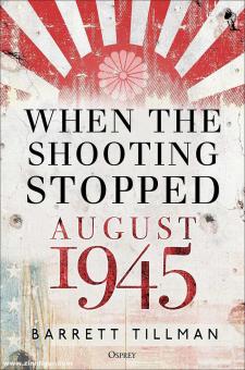 Tillman, Barrett: When the Shooting Stopped. August 1945 