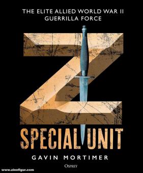 Mortimer, Gavin: Z Special Unit. The Elite Allied World War II Guerrilla Force 