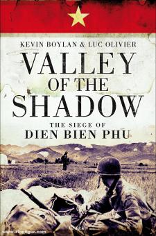 Boylan, Kevin/Olivier, Luc: Valley of the Shadow. The Siege of Dien Bien Phu 