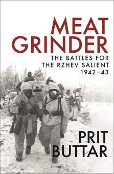 Buttar, Prit: Meat Grinder. The Battles for the Rzhev Salient, 1942-43 