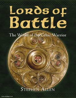 Allen, S.: Lords of Battle. The World of the Celtic Warrior 