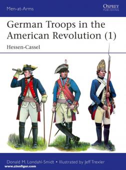 Londahl-Smidt, Donald M./Trexler, Jeff (Illustr.): German Troops in the American Revolution. Band 1: Hessen-Cassel 