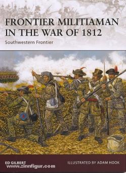Gilbert, E./Hook, A. (Illustr.): Frontier Militiaman in the War of 1812 