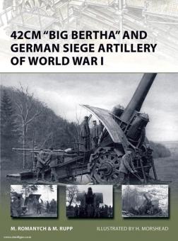 Romanych, M./Rupp, M./Morsehead, H. (Illustr.): 42 cm "Big Bertha" and german Siege Artillery of World War I 