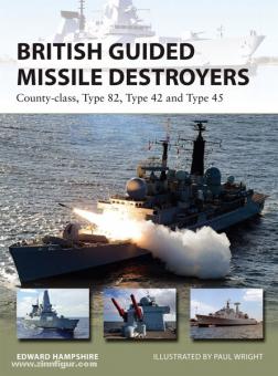 Hamppshire, E./Wright, P. (Illustr.): British Guided Missile Destroyers County-class, Type 82, Type 42 and Type 45 
