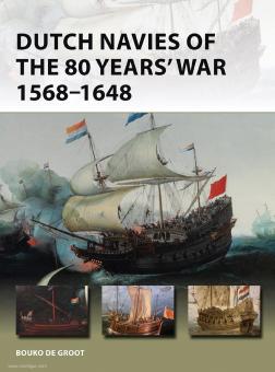 Groot, Bouko de: Dutch Navies of the 80 Years' War 1568-1648 