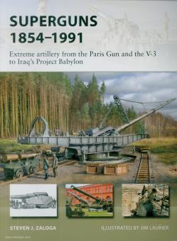 Zaloga, Steven J.: Superguns 1854-1991. Extreme artillery from the Paris Gun and the V-3 to Iraq's Project Babylon 