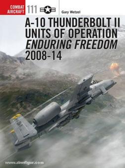 Wetzel, G./Laurier, J. (Illustr.): A-10 Thunderbolt II Units of Operation Enduring Freedom. Teil 2: 2008-14 