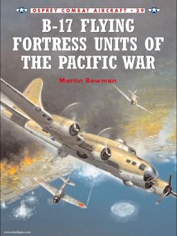 Bowman, M./Styling, M. (Illustr.): B-17 Flying Fortress Units of the Pacific War 