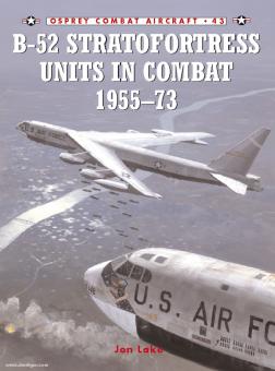 Lake, J./Styling, M. (Illustr.): B-52 Stratofortress Units in Combat 1955-73 