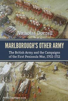 Dorrell, N.: Marlborough's Other Army. The British Army and the Campaigns of the First Peninsular War, 1702-1712 
