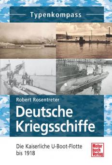 Rosentreter, R.: Typenkompass. Deutsche Kriegsschiffe. Die Kaiserliche U-Boot-Flotte bis 1918 