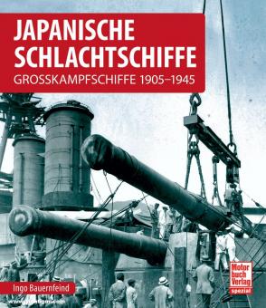 Bauernfeind, Ingo: Japanische Schlachtschiffe. Grosskampfschiffe 1905-1945 