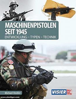 Heidler, Michael: Machinenpistolen seit 1945. Entwicklung - Typen - Technik 