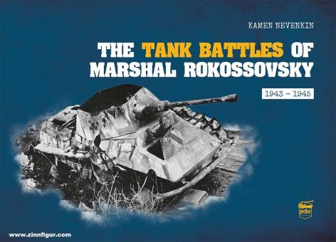 Nevenkin, Kamen: The Tank Battles of Marshal Rokossovsky. An Illustrated Study of the Most Important Operations of Central, 1st Byelorussian and 2nd Byelorussian Fronts, 1943-1945 
