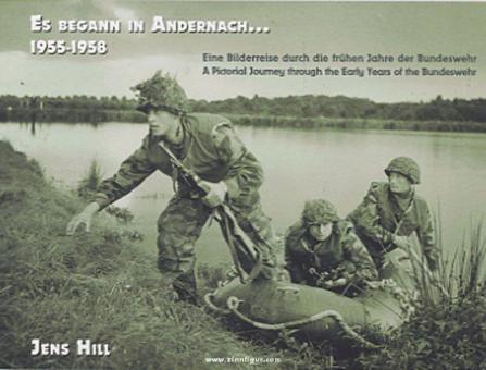 Hill, J.: Es begann in Andernach... 1955-1958. Eine Bildserie durch die frühen Jahre der Bundeswehr. Band 1 