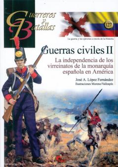 Fernández, José A. López: Guerras civiles. La independencia de los virreinatos de la monarquía espanola en América. Band 2 