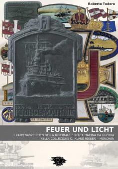 Todero, Roberto: Feuer und Licht. I Kappenabzeichen della Imperiale e Regina Marina da Guerra nella Collezione di Klaus Rieser - München 