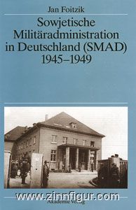 Foitzik, J.: Sowjetische Militäradministration in Deutschland (SMAD) 1945-1949 