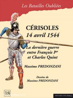 Predonzani, M.: Cérisoles 15 avril 1544. La dernièr guerre entre François Ier et Charles Quint 